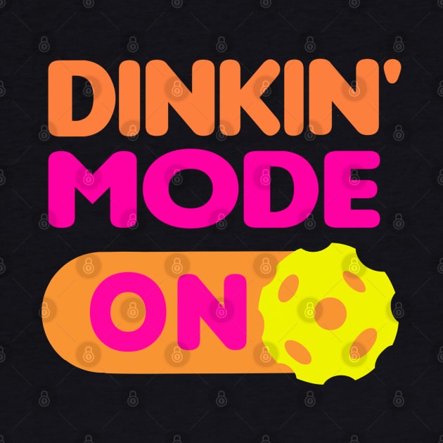 Dinkin’ Mode ON - funny pickleball quotes by BrederWorks